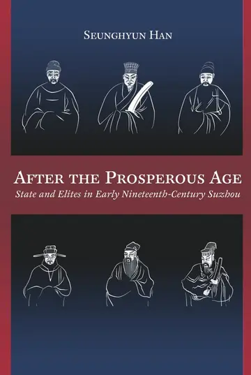 Cover of After the Prosperous Age – State and Elites in Early Nineteenth–Century Suzhou