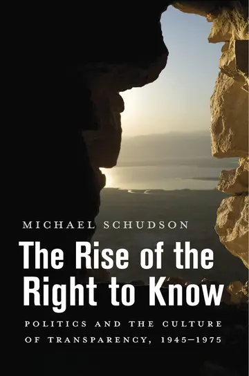 Cover of The Rise of the Right to Know – Politics and the Culture of Transparency, 1945–1975