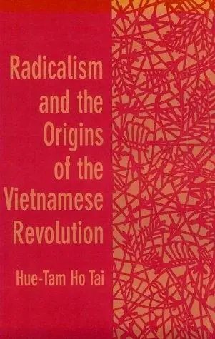Cover of Radicalism and the Origins of the Vietnamese Revolution