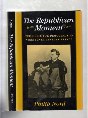 Cover of The Republican Moment – Struggles for Democracy in Nineteenth–Century France