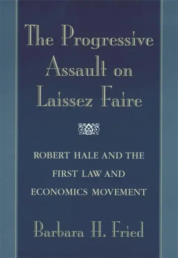 Cover of The Progressive Assault on Laissez Faire – Robert Hale & the First Law & Economic Movement