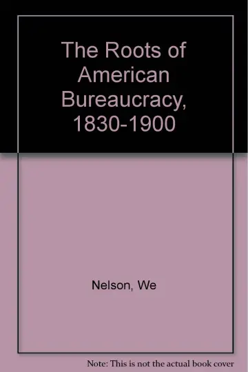 Cover of The Roots of American Bureaucracy 1830–1900