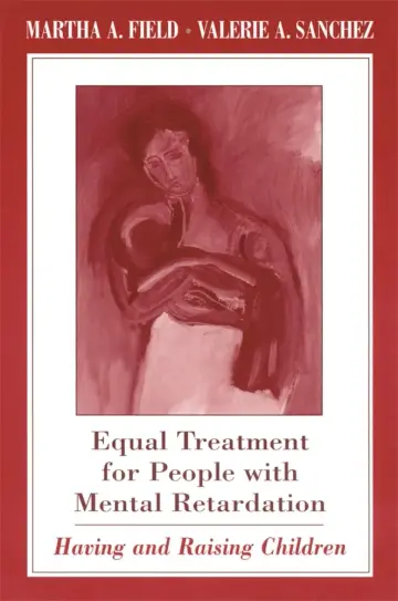 Cover of Equal Treatment for People with Mental Retardation – Having & Raising Children