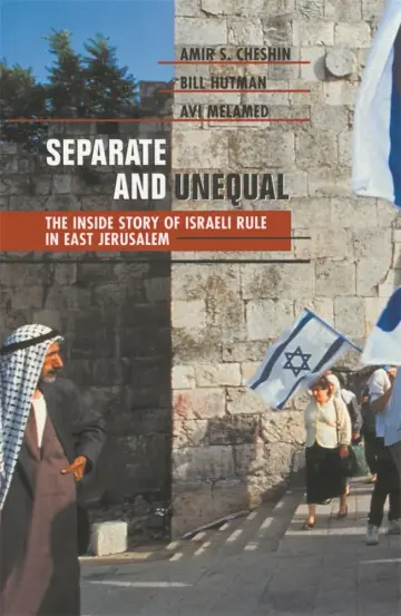 Cover of Separate & Unequal – The Inside Story of Israeli Rule in East Jerusalem