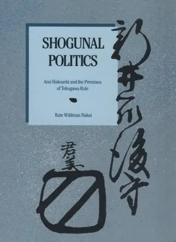 Cover of Shogunal Politics – Arai Hakuseki & the Premises of Tokugawa Rule