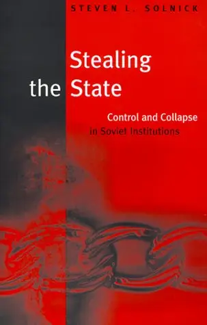 Cover of Stealing the State – Control & Collapse in Soviet Institutions (Paper)