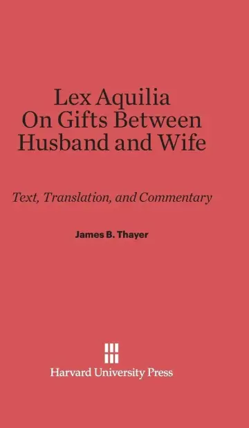 Cover of Lex Aquilia (Digest IX, 2, Ad Legem Aquiliam). on Gifts Between Husband and Wife (Digest XXIV, 1, de Donationibus Inter Virum Et Uxorem)