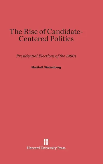 Cover of The Rise of Candidate-Centered Politics