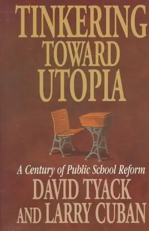 Cover of Tinkering Toward Utopia – A Century of Public School Reform