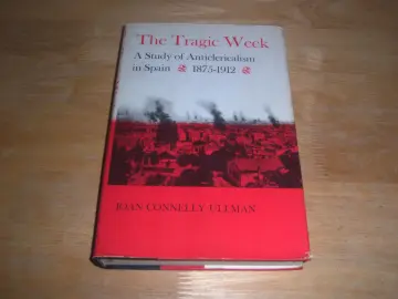Cover of The Tragic Week – A Study of Anticlerical in Spain 1875–1912