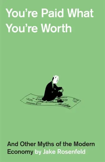 Cover of You′re Paid What You′re Worth – And Other Myths of the Modern Economy