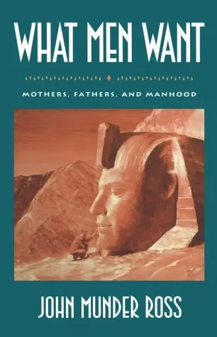 Cover of What Men Want – Mothers, Fathers & Manhood