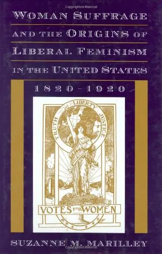 Cover of Women Suffrage & the Origins of Liberal Feminism in the United States, 1820–1920