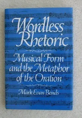 Cover of Wordless Rhetoric – Musical Form & the Metaphor of the Oration