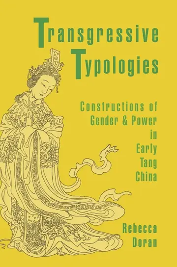 Cover of Transgressive Typologies – Constructions of Gender and Power in Early Tang China