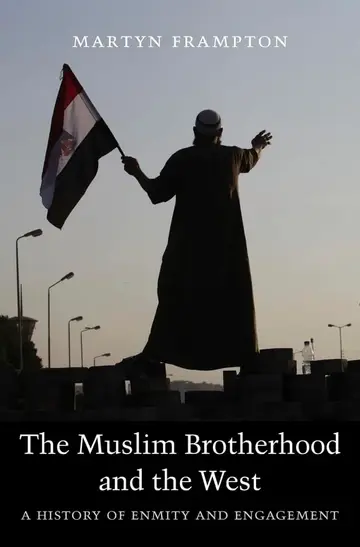 Cover of The Muslim Brotherhood and the West ? A History of Enmity and Engagement