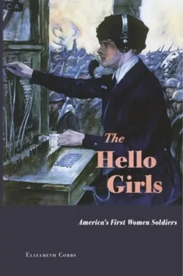 Cover of The Hello Girls – America`s First Women Soldiers