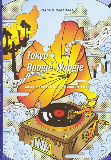 Cover of Tokyo Boogie–Woogie – Japan`s Pop Era and Its Discontents