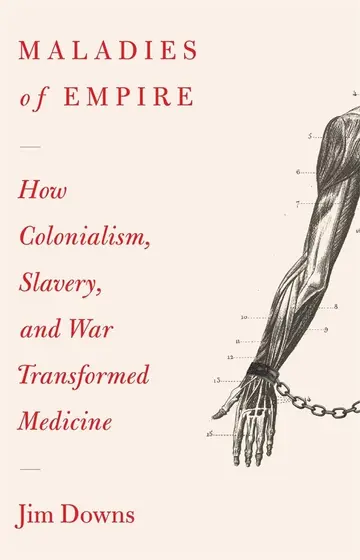 Cover of Maladies of Empire – How Slavery, Imperialism, and War Transformed Medicine
