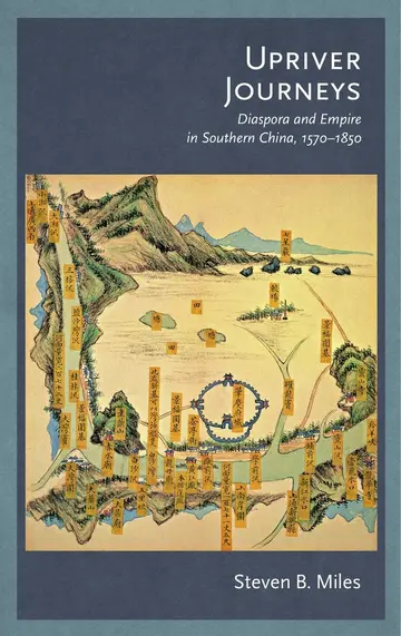 Cover of Upriver Journeys – Diaspora and Empire in Southern China, 1570–1850