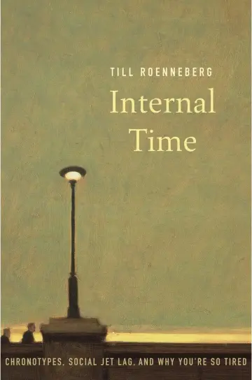 Cover of Internal Time – Chronotypes, Social Jet Lag, and Why You`re So Tired