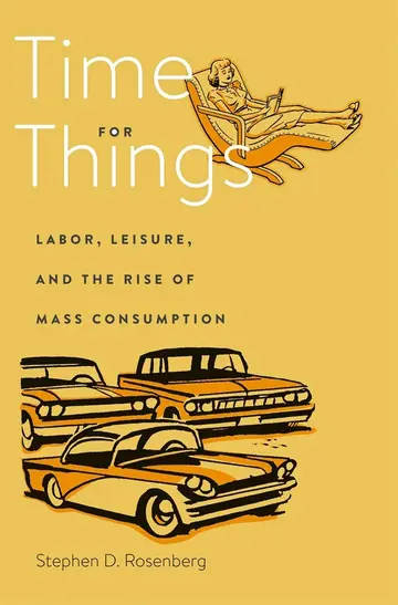 Cover of Time for Things – Labor, Leisure, and the Rise of Mass Consumption