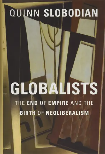Cover of Globalists the End of Empire and the Birth of Neoliberalism