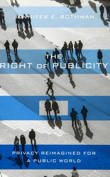 Cover of The Right of Publicity – Privacy Reimagined for a Public World