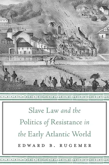 Cover of Slave Law and the Politics of Resistance in the Early Atlantic World
