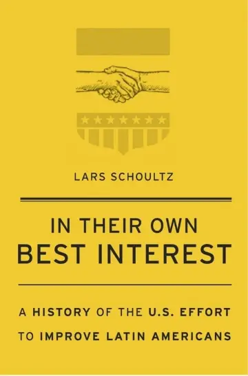 Cover of In Their Own Best Interest – A History of the U.S. Effort to Improve Latin Americans