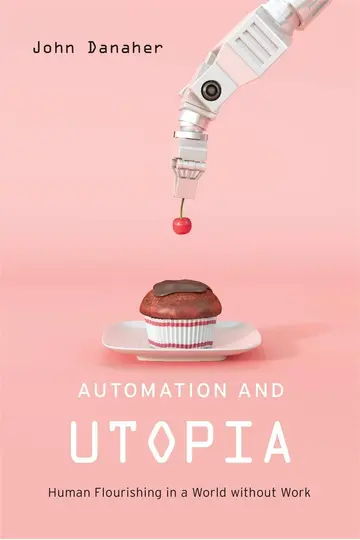 Cover of Automation and Utopia – Human Flourishing in a World without Work