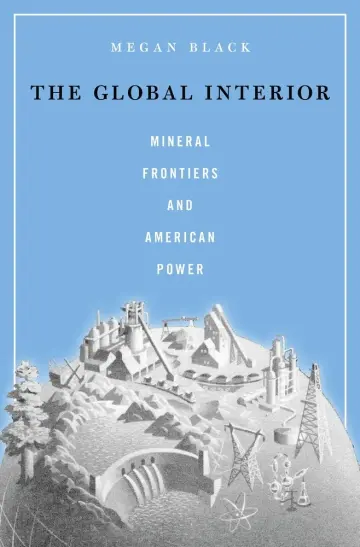 Cover of The Global Interior – Mineral Frontiers and American Power