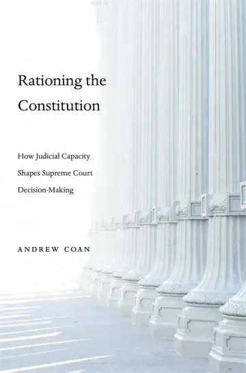 Cover of Rationing the Constitution – How Judicial Capacity Shapes Supreme Court Decision–Making