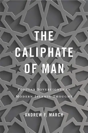 Cover of The Caliphate of Man – Popular Sovereignty in Modern Islamic Thought