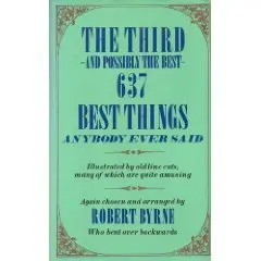 Cover of The THIRD AND POSSIBLY THE BEST 637 BEST THINGS ANYBODY EVER SAID