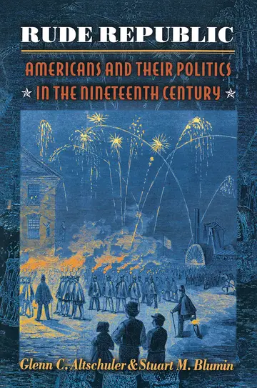 Cover of Rude Republic – Americans & Their Politics in the Nineteenth Century