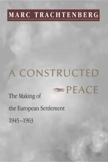 Cover of A Constructed Peace – The Making of the European Settlement, 1945 – 1963