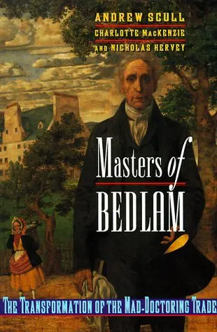 Cover of Masters of Bedlam – The Transformation of the Mad–Doctoring Trade (Paper)