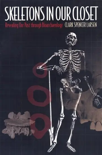 Cover of Skeletons in Our Closet – Revealing Our Past Through Bioarchaeology