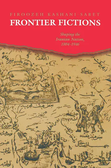 Cover of Frontier Fictions – Shaping the Iranian Nation, 1804–1946