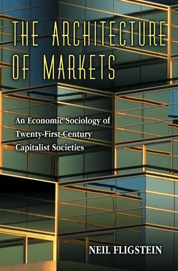 Cover of The Architecture of Markets – An Economic Sociology of Twenty–First–Century Capitalist Societies