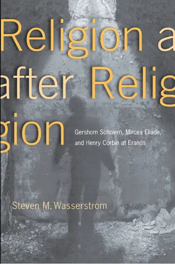 Cover of Religion After Religion – Gershom Scholem, Mircea Eliade, & Henry Corbin at Eronos