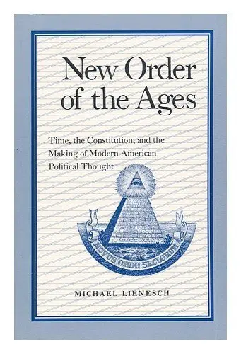 Cover of New Order of the Ages – Time the Constitution & the Making of Modern American Political Thought (Paper)