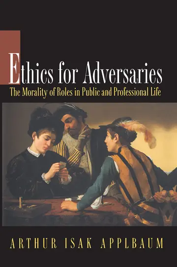 Cover of Ethics for Adversaries – The Morality of Roles in Public & Professional Life