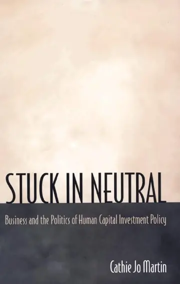Cover of Stuck in Neutral – Business & the Politics of Human Capital Investment Policy
