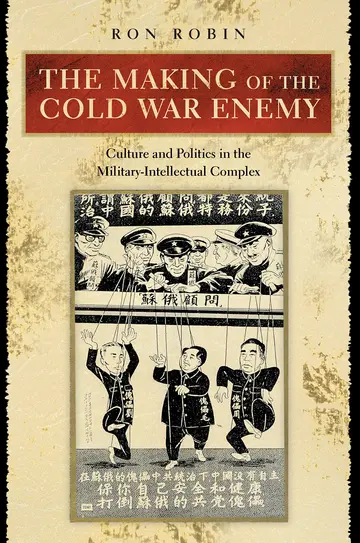 Cover of The Making of the Cold War Enemy – Culture & Politics in the Military–Intellectual Complex