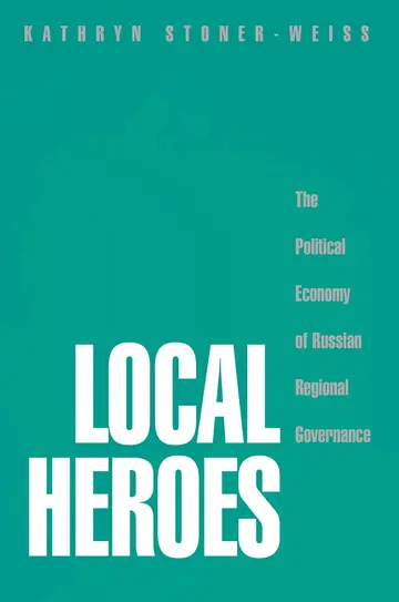 Cover of Local Heroes – The Political Economy of Russian Regional Governance