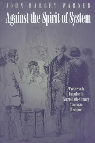 Cover of Against the Spirit of System – The French Impulse in Nineteenth–Century American Medicine