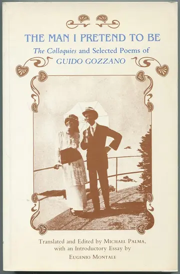 Cover of The Man I Pretend to Be – the Colloquies &Selected Poems of Guido Gozzano (Paper)