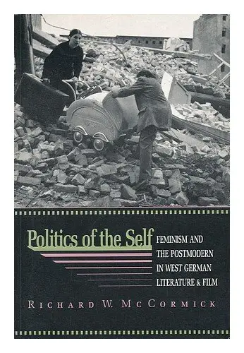 Cover of Politics of the Self – Feminism and Thepostmodern in West German Literature & Film Paper